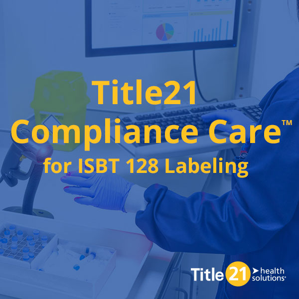 Title21 Health Solutions® Announces ISBT 128 Compliance Service, Title21 Compliance Care™